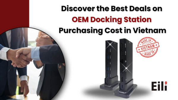 OEM docking station Purchasing cost in vietnam